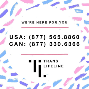 Trans Lifeline - 1-877-865-8860 and 1-877-330-6366